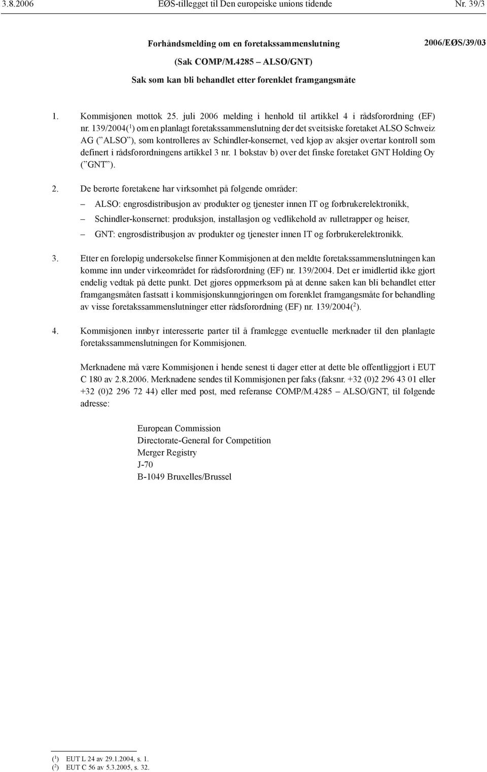 139/2004( 1 ) om en planlagt foretakssammenslutning der det sveitsiske foretaket ALSO Schweiz AG ( ALSO ), som kontrolleres av Schindler-konsernet, ved kjøp av aksjer overtar kontroll som definert i