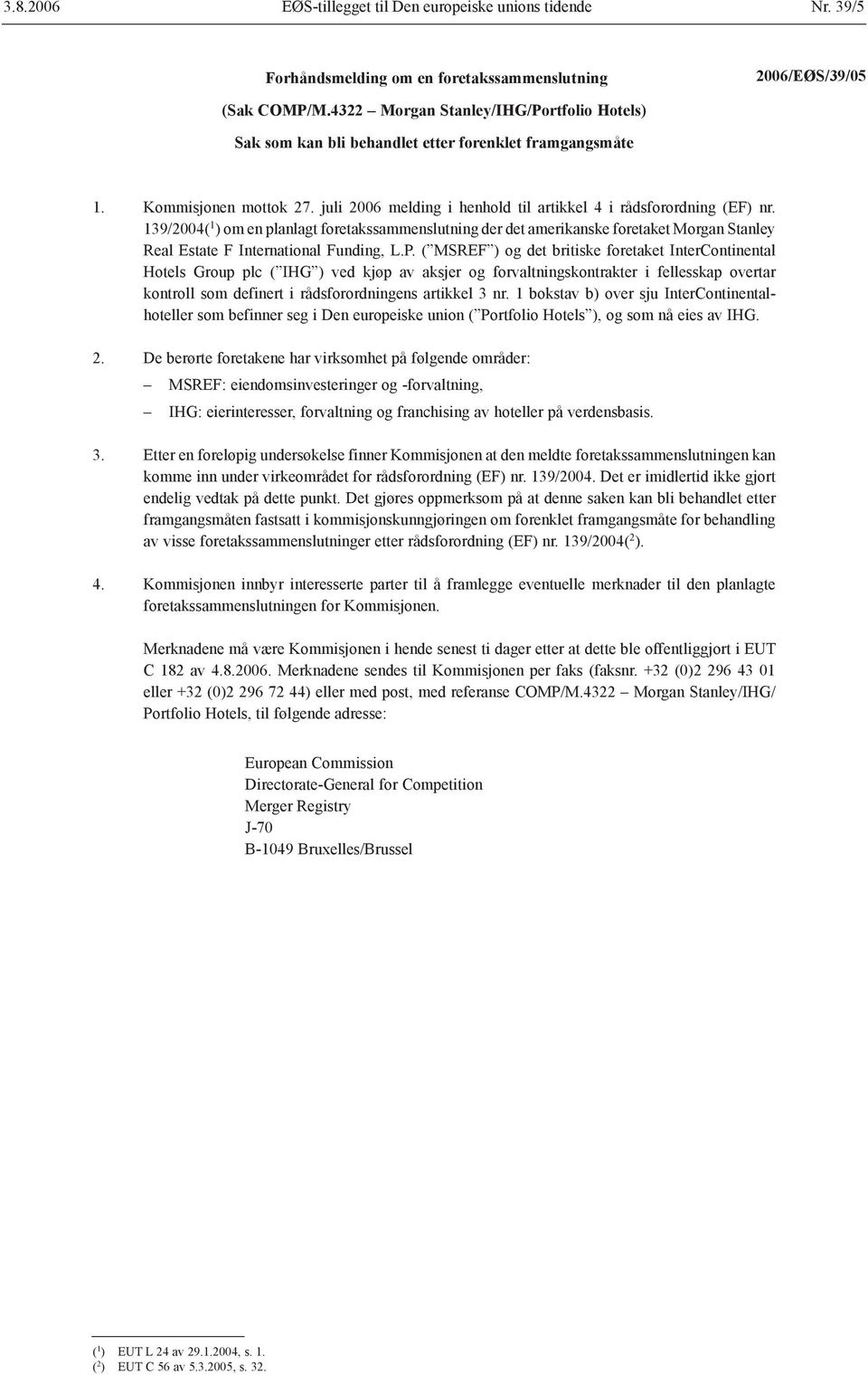 139/2004( 1 ) om en planlagt foretakssammenslutning der det amerikanske foretaket Morgan Stanley Real Estate F International Funding, L.P.