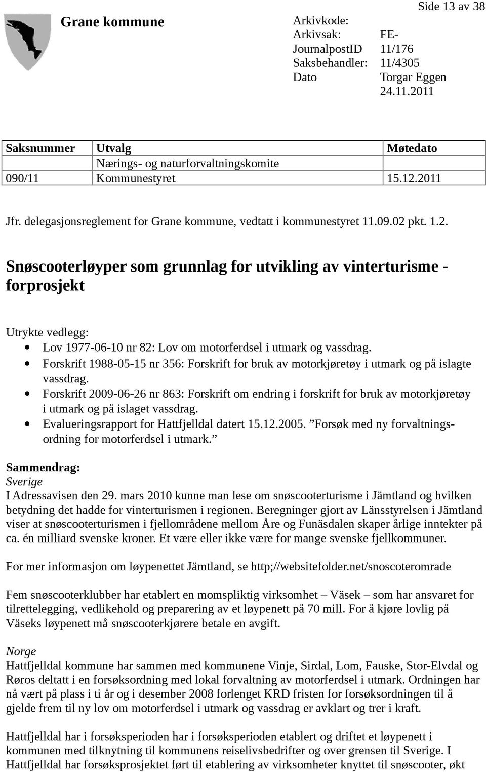 Forskrift 1988-05-15 nr 356: Forskrift for bruk av motorkjøretøy i utmark og på islagte vassdrag.