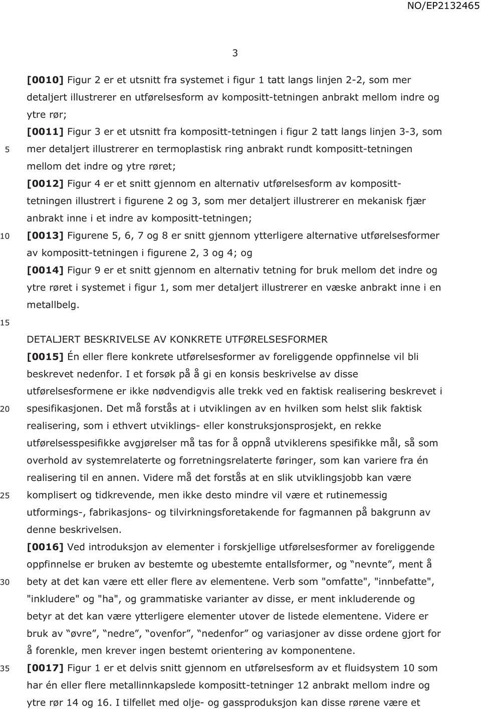 4 er et snitt gjennom en alternativ utførelsesform av kompositttetningen illustrert i figurene 2 og 3, som mer detaljert illustrerer en mekanisk fjær anbrakt inne i et indre av kompositt-tetningen;