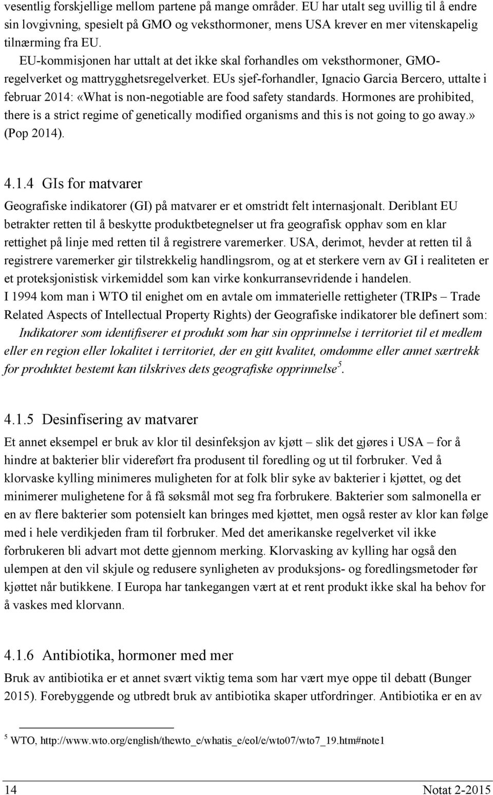 EUs sjef-forhandler, Ignacio Garcia Bercero, uttalte i februar 2014: «What is non-negotiable are food safety standards.