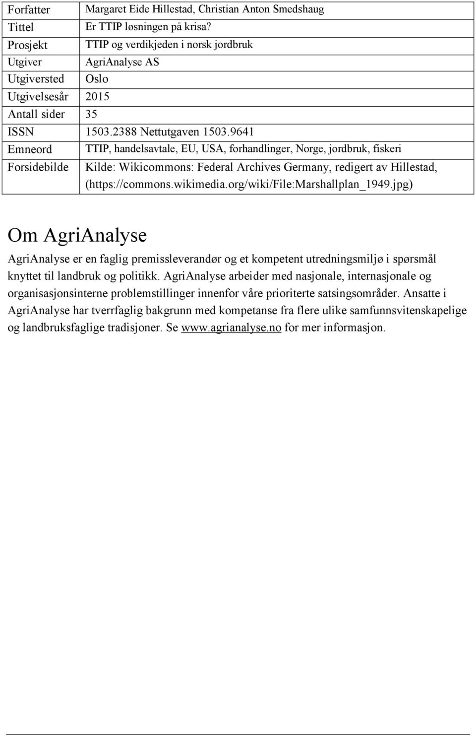 9641 Emneord TTIP, handelsavtale, EU, USA, forhandlinger, Norge, jordbruk, fiskeri Forsidebilde Kilde: Wikicommons: Federal Archives Germany, redigert av Hillestad, (https://commons.wikimedia.