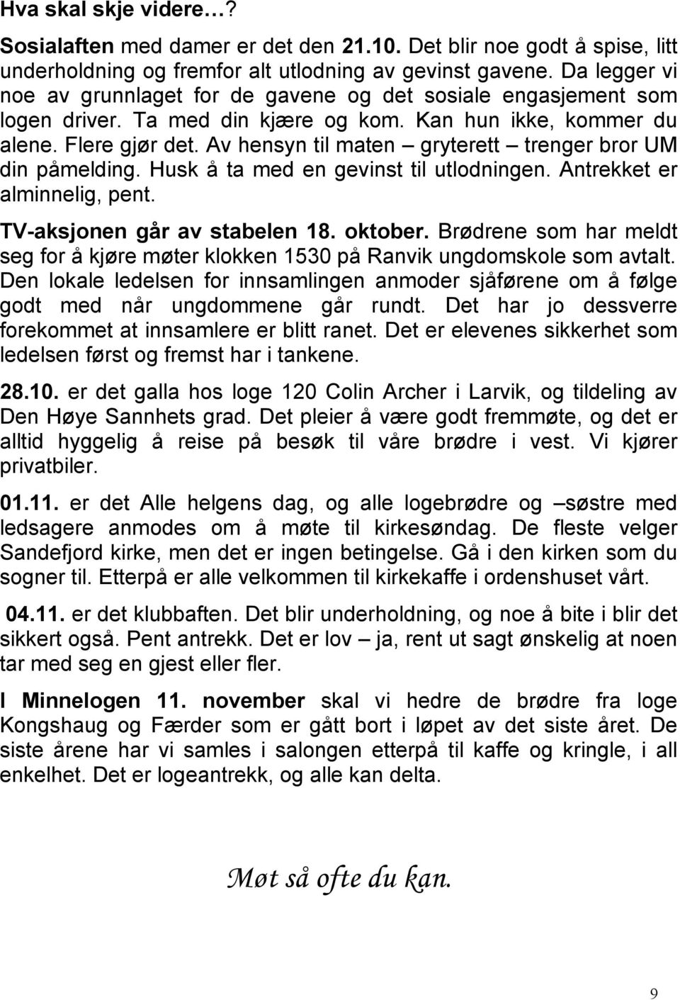 Av hensyn til maten gryterett trenger bror UM din påmelding. Husk å ta med en gevinst til utlodningen. Antrekket er alminnelig, pent. TV-aksjonen går av stabelen 18. oktober.