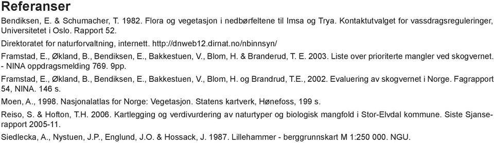 Liste over prioriterte mangler ved skogvernet. - NINA oppdragsmelding 769. 9pp. Framstad, E., Økland, B., Bendiksen, E., Bakkestuen, V., Blom, H. og Brandrud, T.E., 2002.