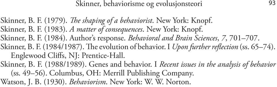 The evolution of behavior. I Upon further reflection (ss. 65 74). Englewood Cliffs, NJ: Prentice-Hall. Skinner, B. F. (1988/1989). Genes and behavior.