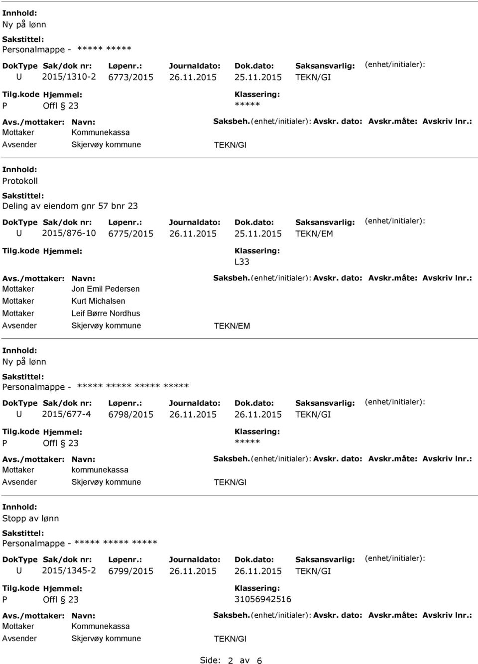 : Jon Emil edersen Kurt Michalsen Leif Børre Nordhus TEKN/EM Ny på lønn ersonalmappe - 2015/677-4 6798/2015 TEKN/G Avs./mottaker: Navn: Saksbeh. Avskr. dato: Avskr.