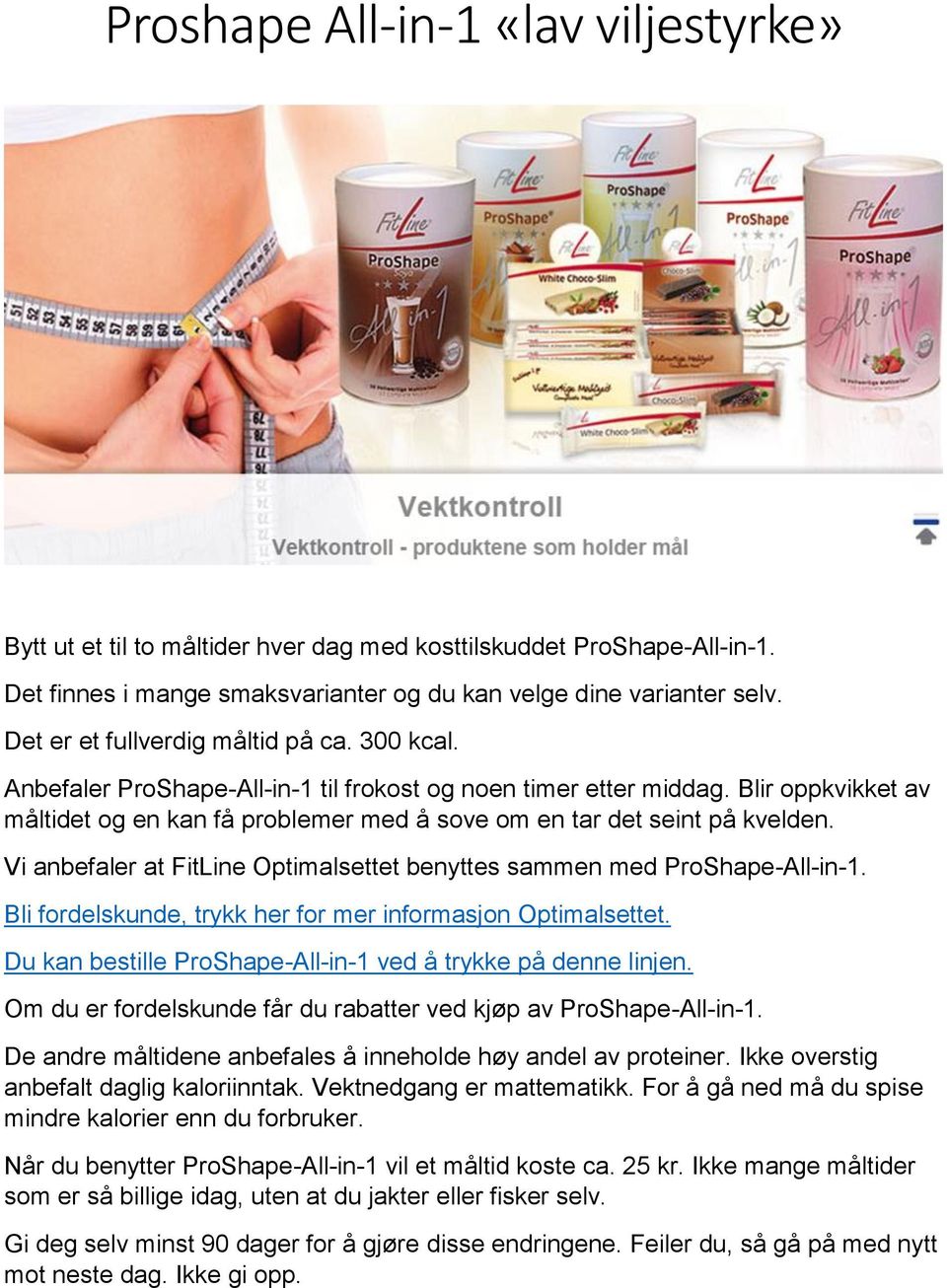 Blir oppkvikket av måltidet og en kan få problemer med å sove om en tar det seint på kvelden. Vi anbefaler at FitLine Optimalsettet benyttes sammen med ProShape-All-in-1.