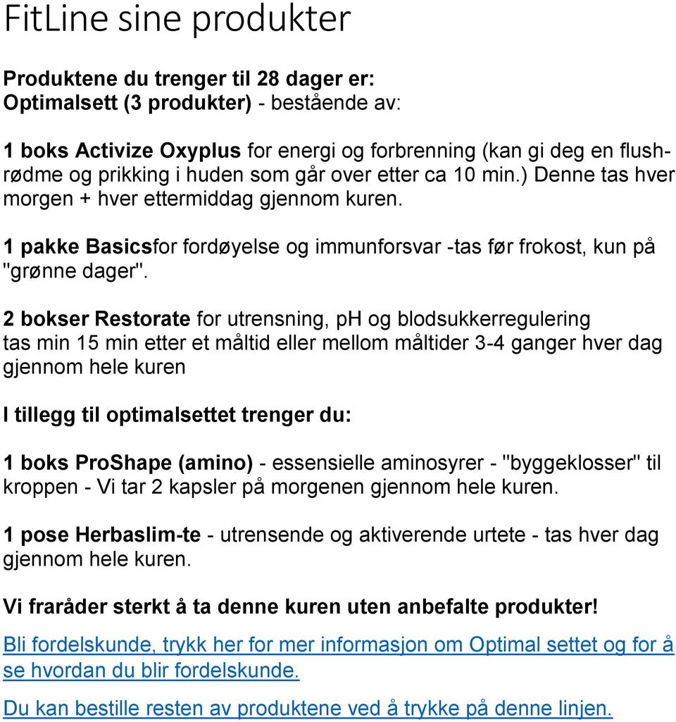 2 bokser Restorate for utrensning, ph og blodsukkerregulering tas min 15 min etter et måltid eller mellom måltider 3-4 ganger hver dag gjennom hele kuren I tillegg til optimalsettet trenger du: 1