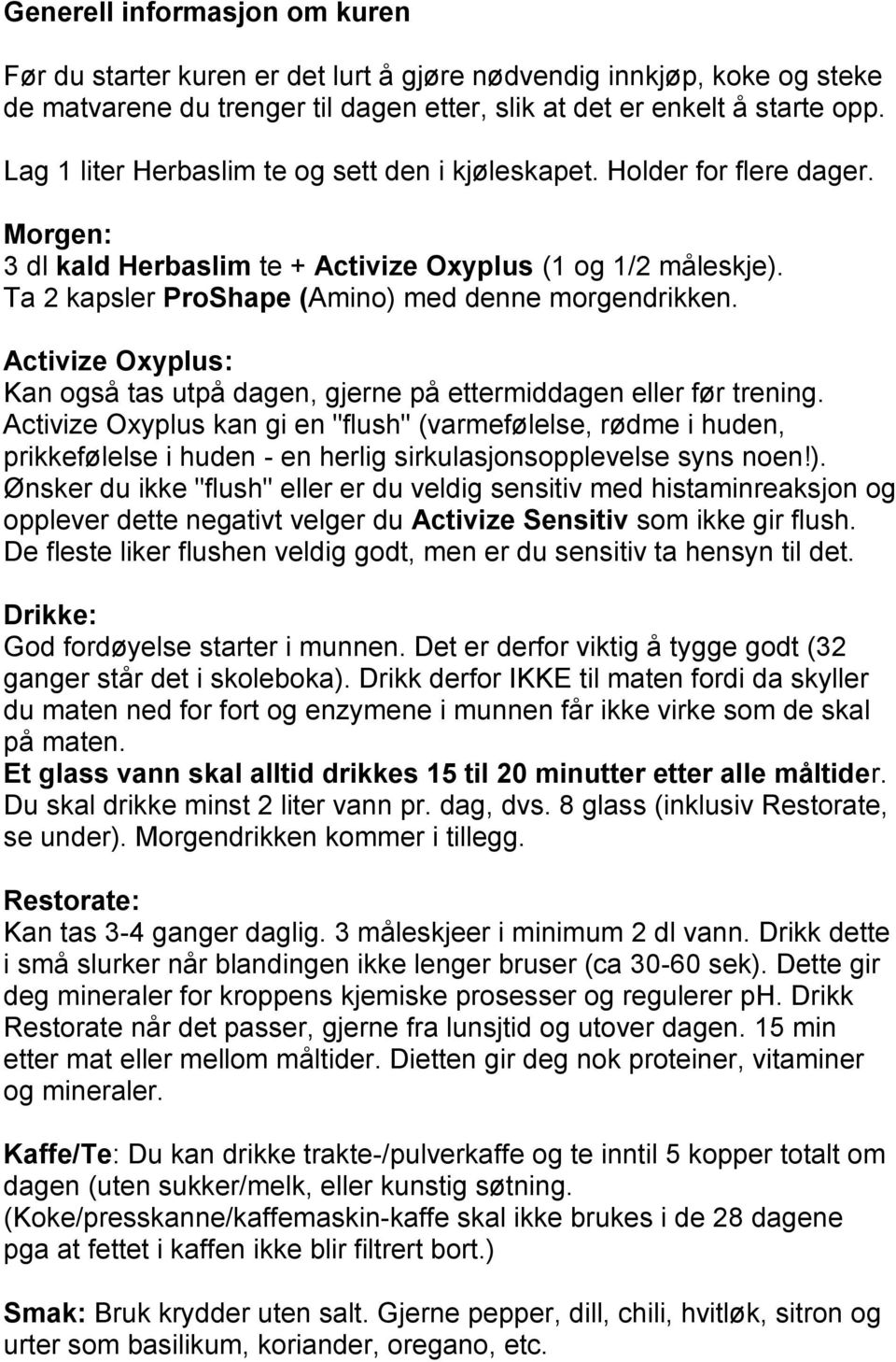 Ta 2 kapsler ProShape (Amino) med denne morgendrikken. Activize Oxyplus: Kan også tas utpå dagen, gjerne på ettermiddagen eller før trening.