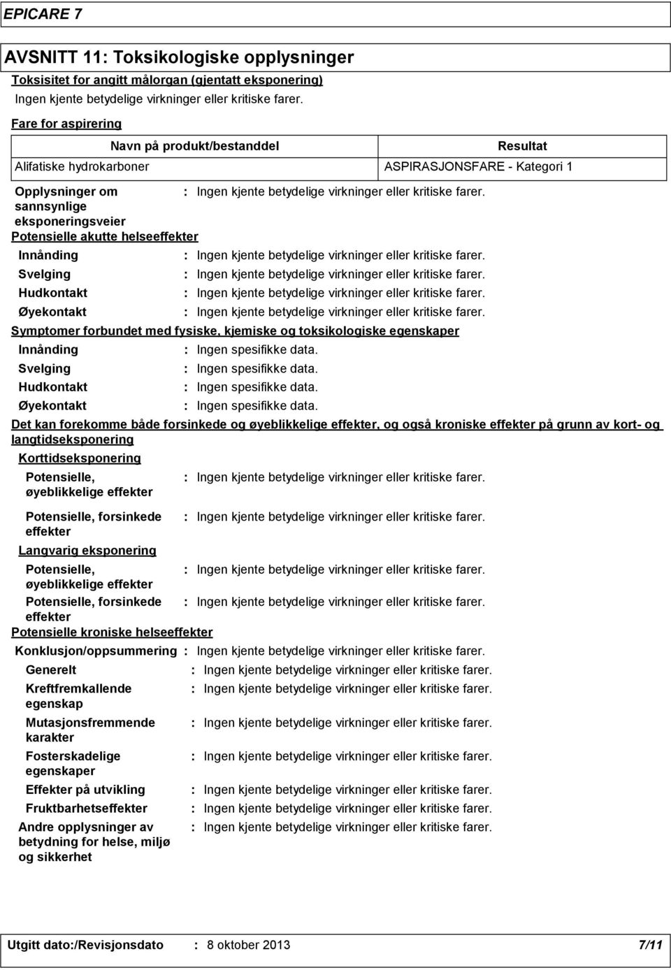 Potensielle, forsinkede effekter Potensielle kroniske helseeffekter Generelt Kreftfremkallende egenskap Mutasjonsfremmende karakter Fosterskadelige egenskaper Effekter på utvikling