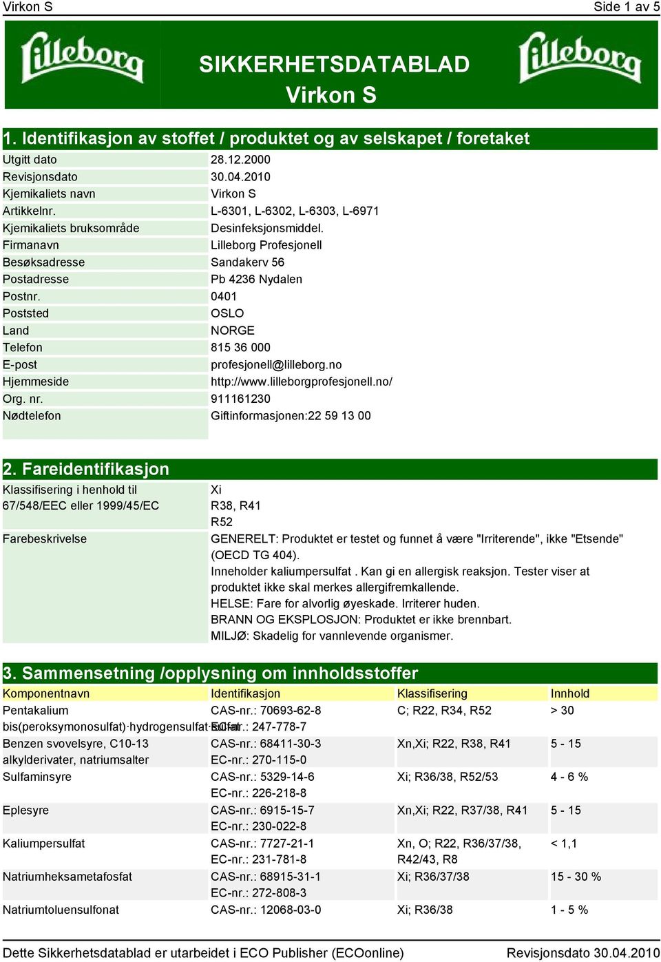 Firmanavn Lilleborg Profesjonell Besøksadresse Sandakerv 56 Postadresse Pb 4236 Nydalen Postnr. 0401 Poststed OSLO Land NORGE Telefon 815 36 000 E-post profesjonell@lilleborg.no Hjemmeside http://www.