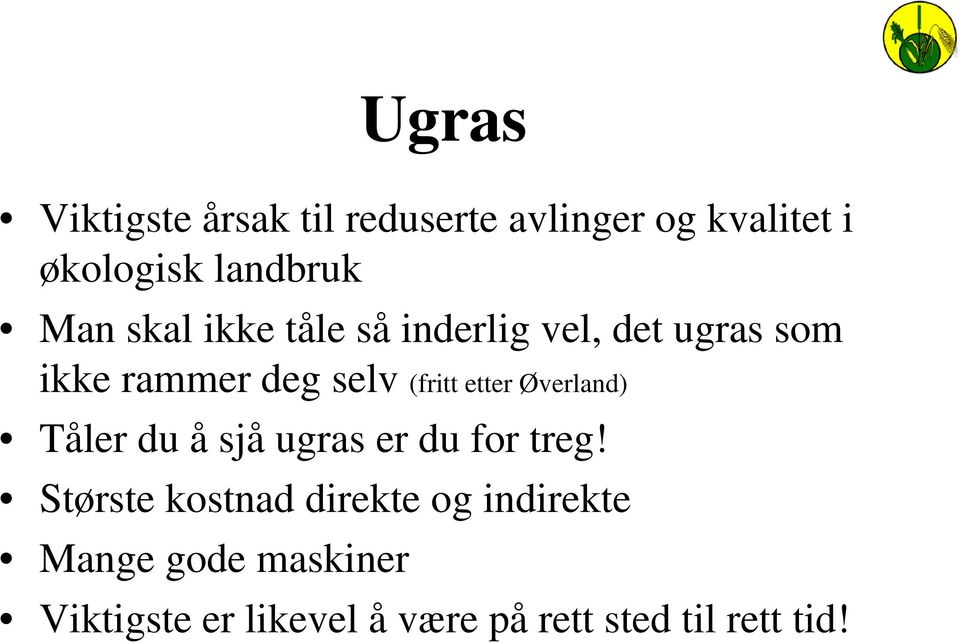 etter Øverland) Tåler du å sjå ugras er du for treg!