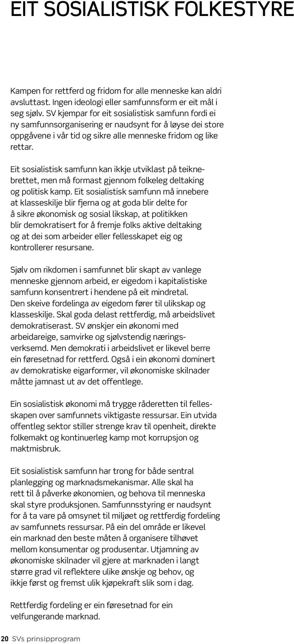 Eit sosialistisk samfunn kan ikkje utviklast på teiknebrettet, men må formast gjennom folkeleg deltaking og politisk kamp.