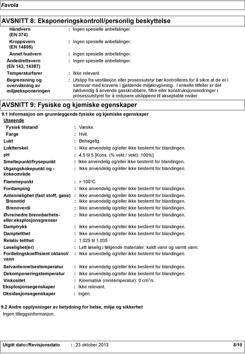 I enkelte tilfeller er det nødvendig å anvende gasskrubbere, filtre eller konstruksjonsendringer i prosessutstyret for å redusere utslippene til akseptable nivåer.