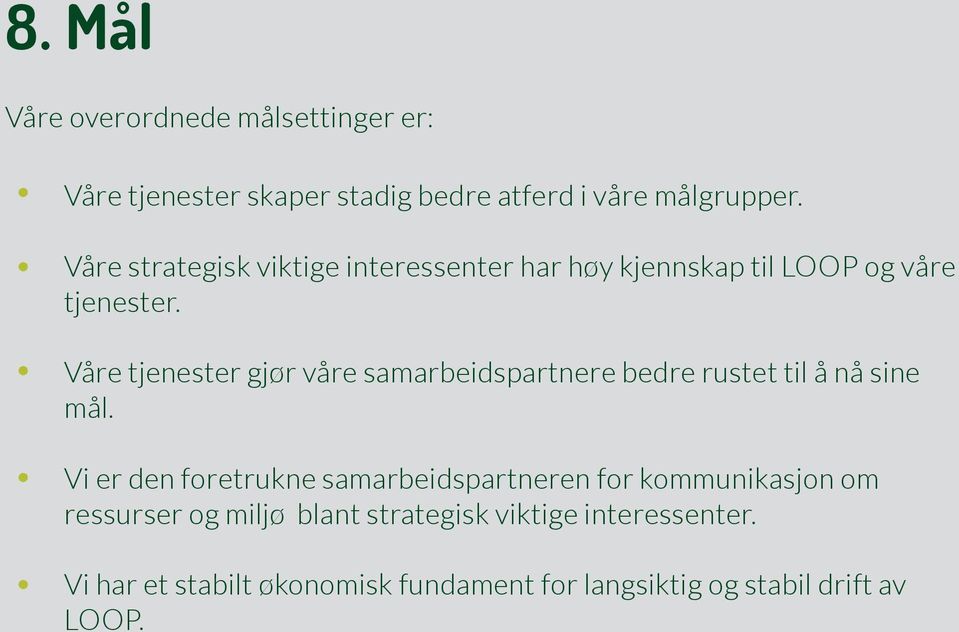 Våre tjenester gjør våre samarbeidspartnere bedre rustet til å nå sine mål.