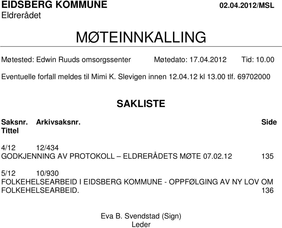 Arkivsaksnr. Side Tittel 4/12 12/434 GODKJENNING AV PROTOKOLL ELDRERÅDETS MØTE 07.02.