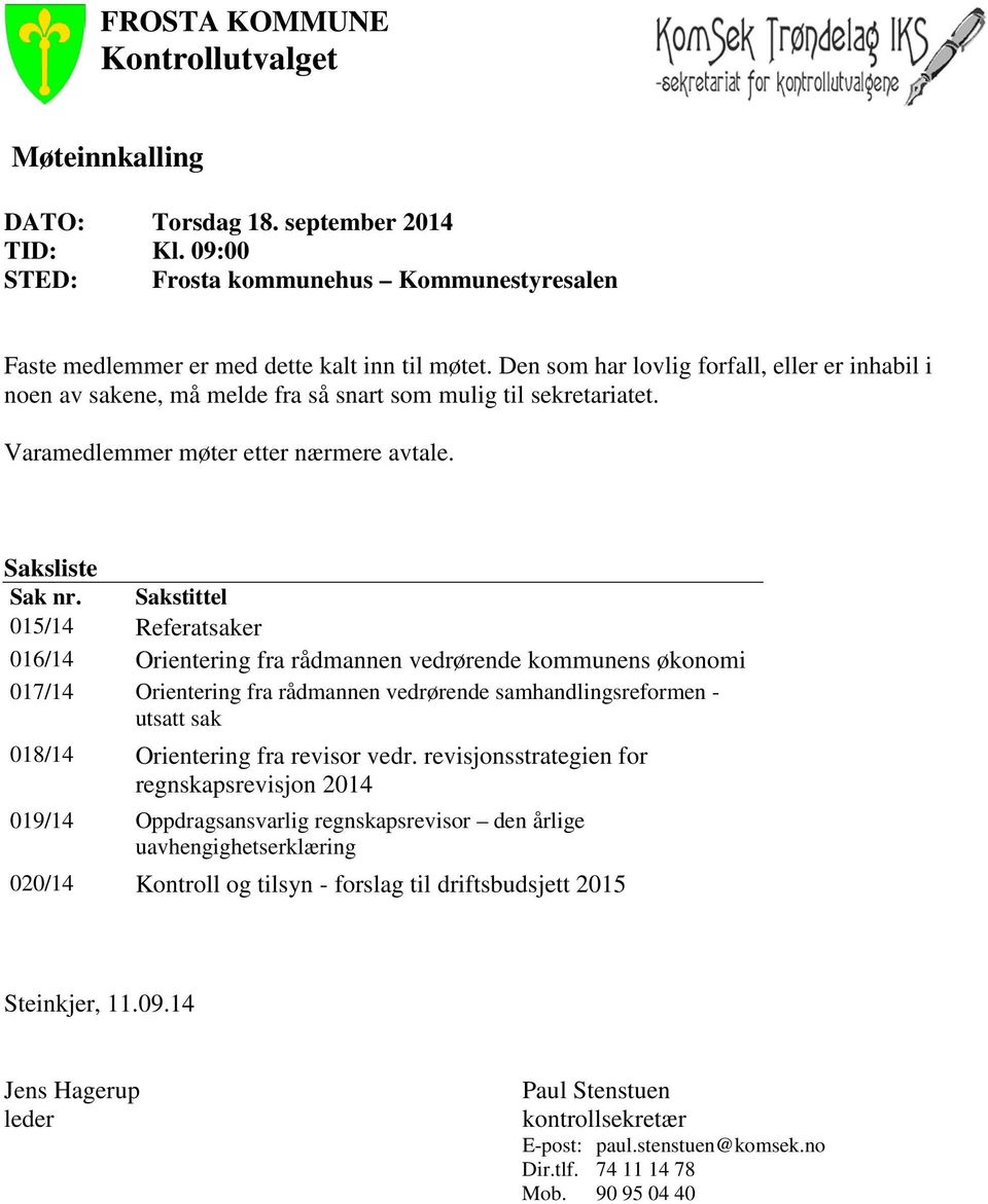 Sakstittel 015/14 Referatsaker 016/14 Orientering fra rådmannen vedrørende kommunens økonomi 017/14 Orientering fra rådmannen vedrørende samhandlingsreformen - utsatt sak 018/14 Orientering fra