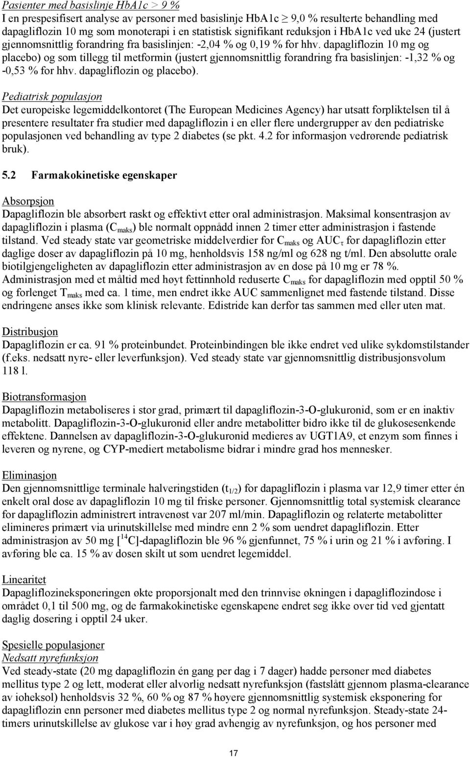 dapagliflozin 10 mg og placebo) og som tillegg til metformin (justert gjennomsnittlig forandring fra basislinjen: -1,32 % og -0,53 % for hhv. dapagliflozin og placebo).