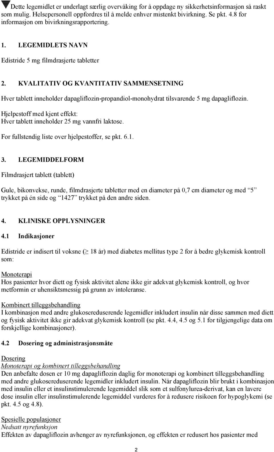 KVALITATIV OG KVANTITATIV SAMMENSETNING Hver tablett inneholder dapagliflozin-propandiol-monohydrat tilsvarende 5 mg dapagliflozin.