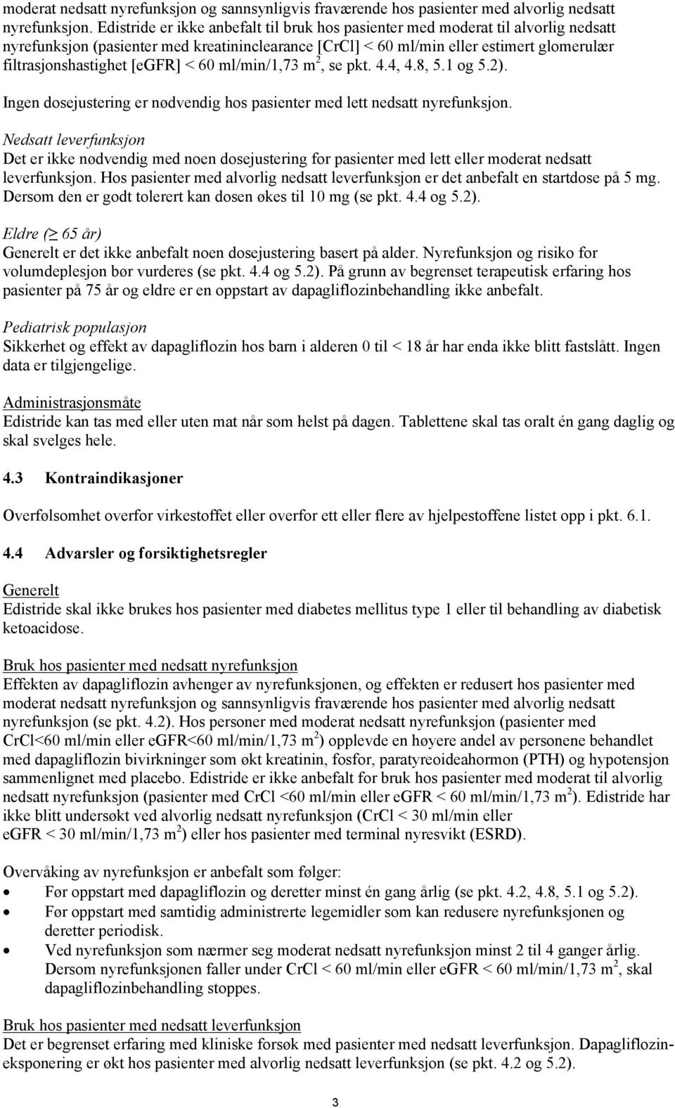 [egfr] < 60 ml/min/1,73 m 2, se pkt. 4.4, 4.8, 5.1 og 5.2). Ingen dosejustering er nødvendig hos pasienter med lett nedsatt nyrefunksjon.