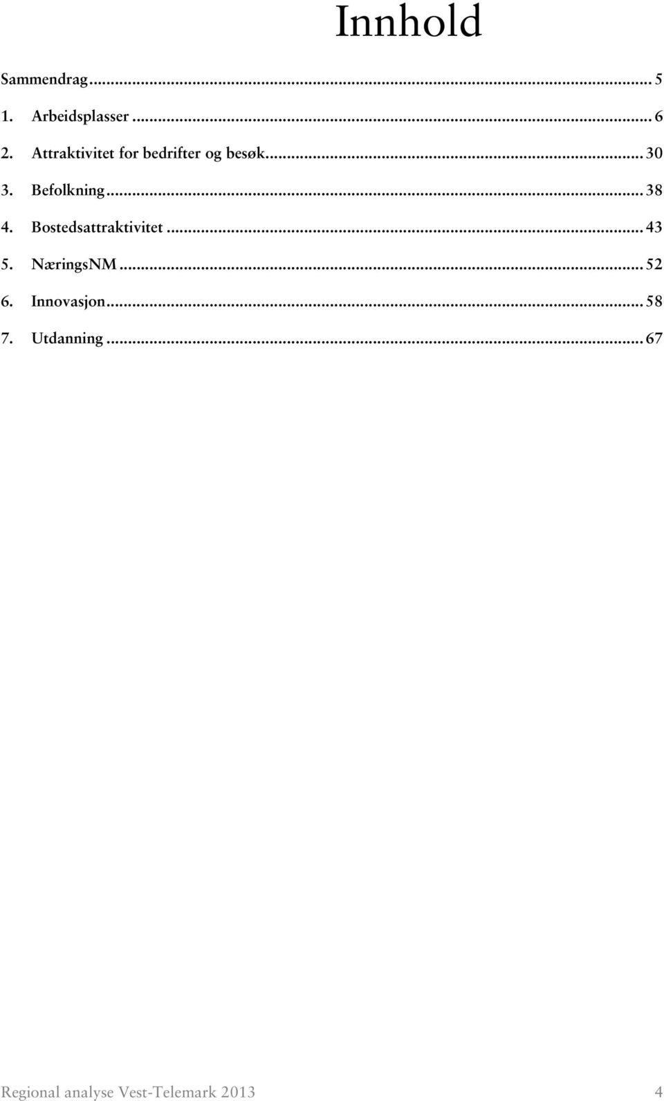 .. 38 4. Bostedsattraktivitet... 43 5. NæringsNM... 52 6.