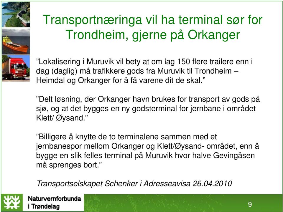 Delt løsning, der Orkanger havn brukes for transport av gods på sjø, og at det bygges en ny godsterminal for jernbane i området Klett/ Øysand.