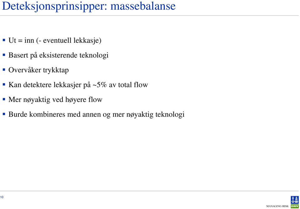 Kan detektere lekkasjer på ~5% av total flow Mer nøyaktig ved