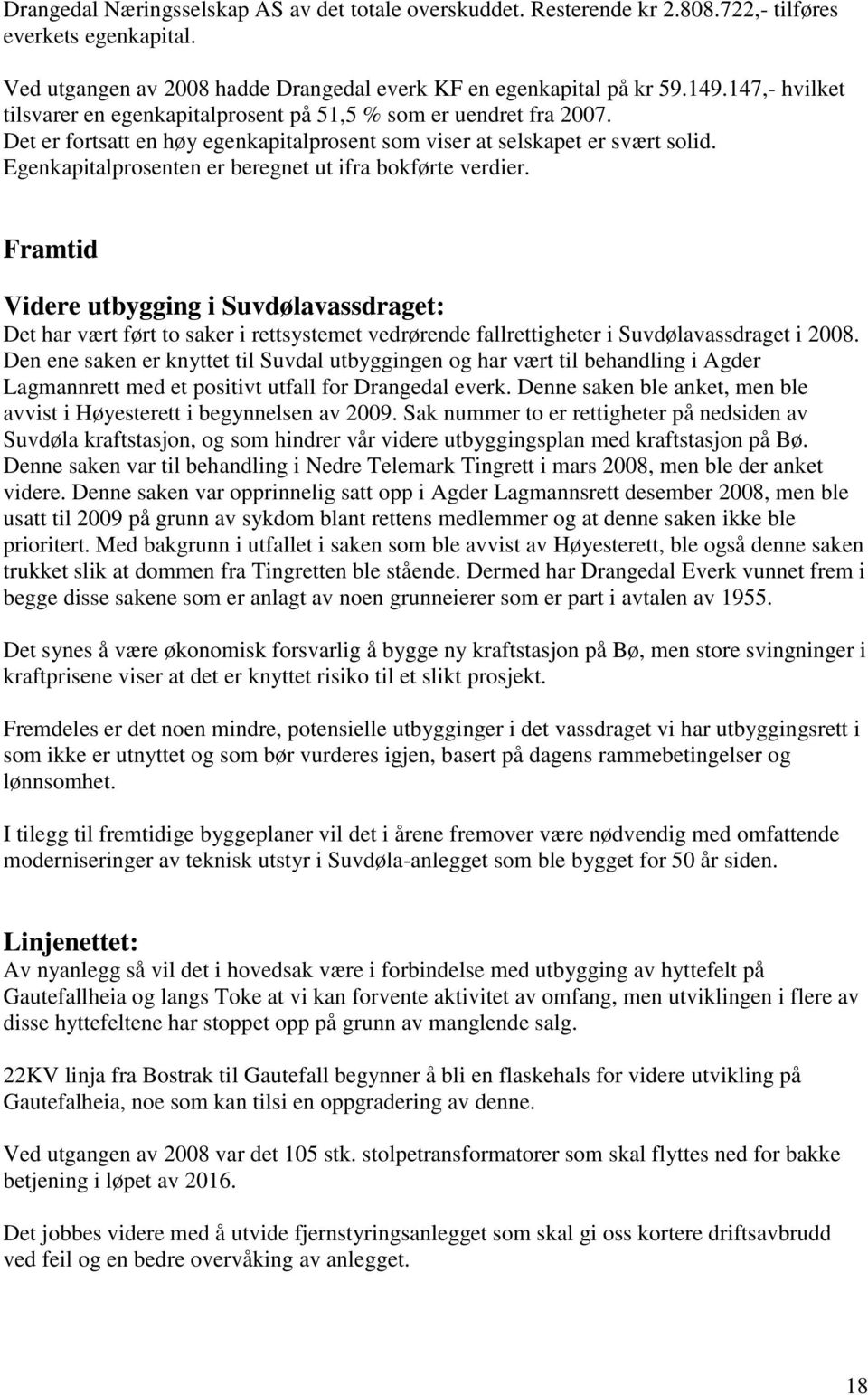 Egenkapitalprosenten er beregnet ut ifra bokførte verdier.