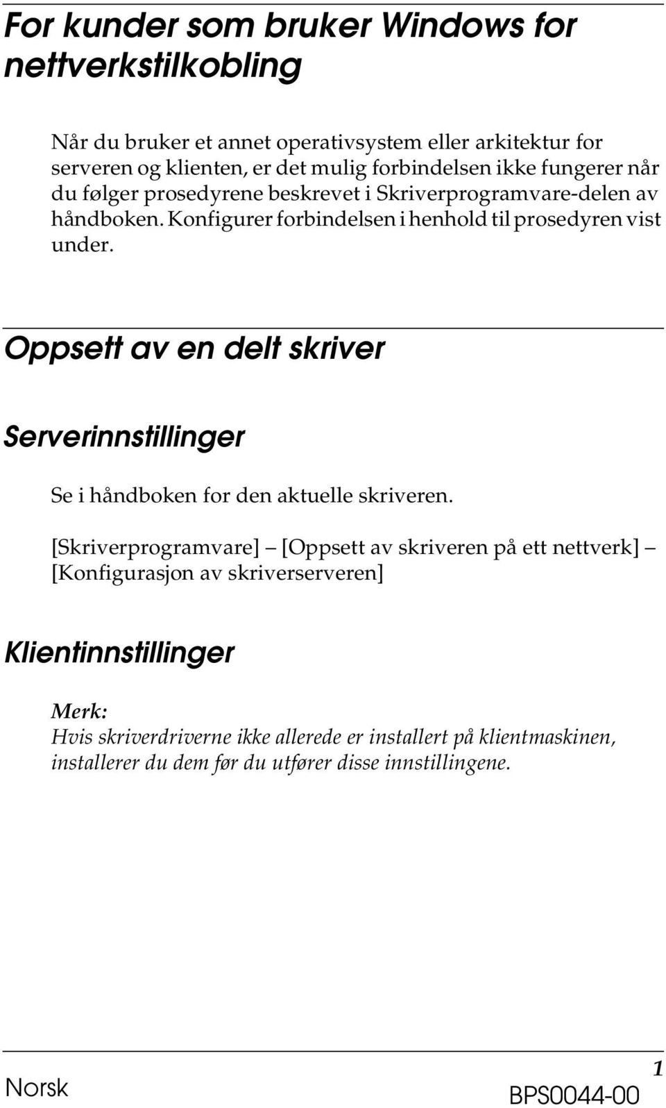 Oppsett av en delt skriver Serverinnstillinger Se i håndboken for den aktuelle skriveren.