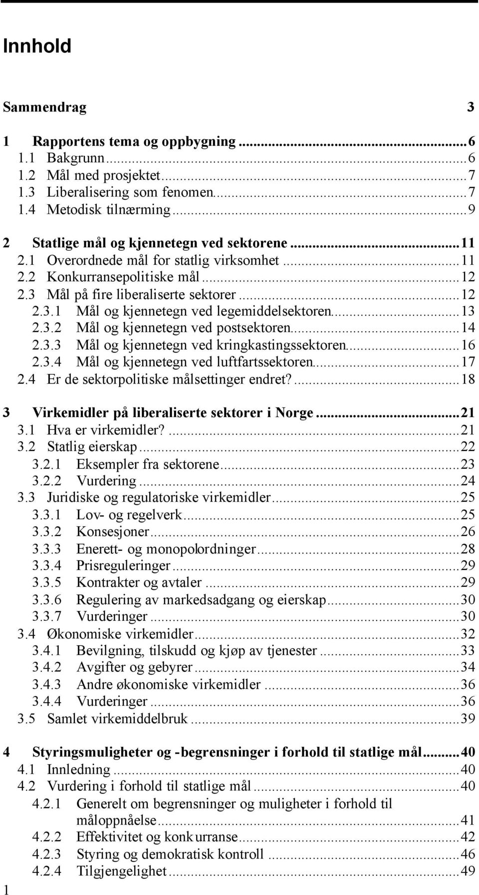 ..13 2.3.2 Mål og kjennetegn ved postsektoren...14 2.3.3 Mål og kjennetegn ved kringkastingssektoren...16 2.3.4 Mål og kjennetegn ved luftfartssektoren...17 2.