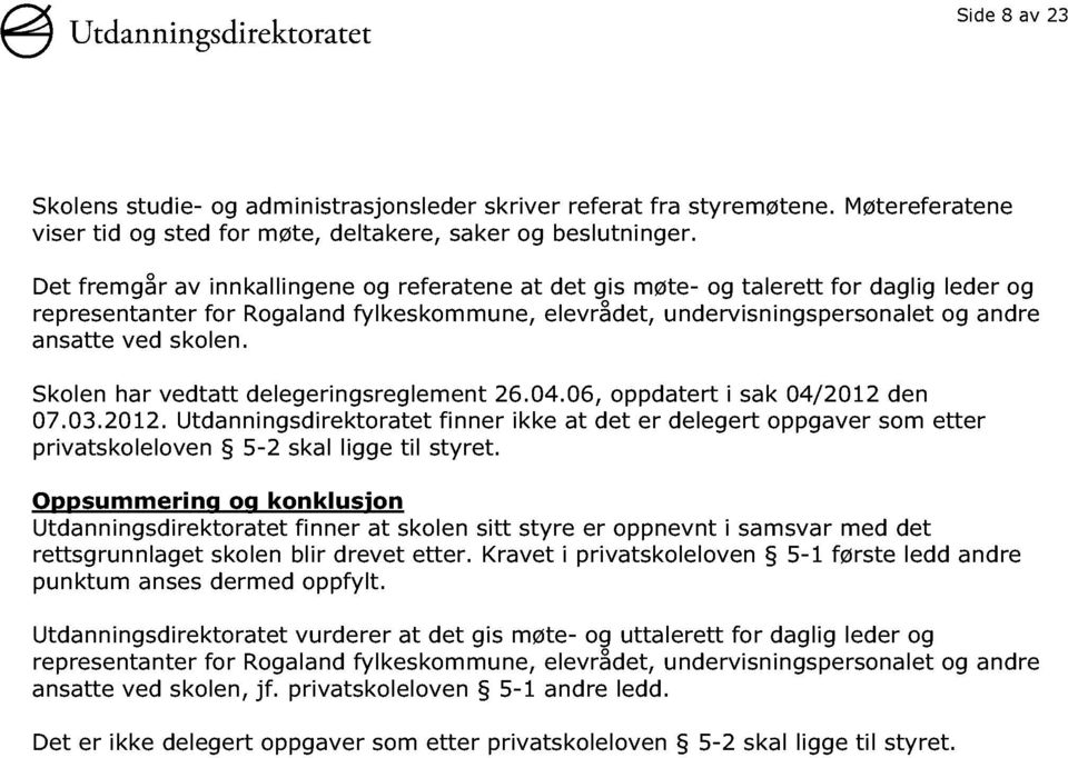 Skolen har vedtatt delegeringsreglement 26.04. 06, oppdatert i sak 04/2012 den 07.03. 2012.