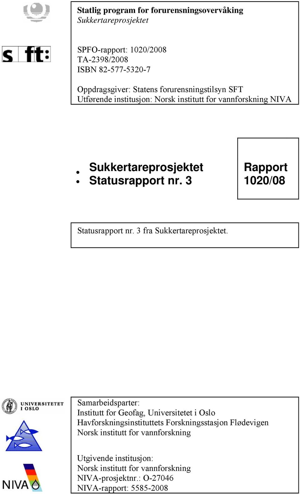 3 Rapport 1020/08 Statusrapport nr. 3 fra Sukkertareprosjektet.