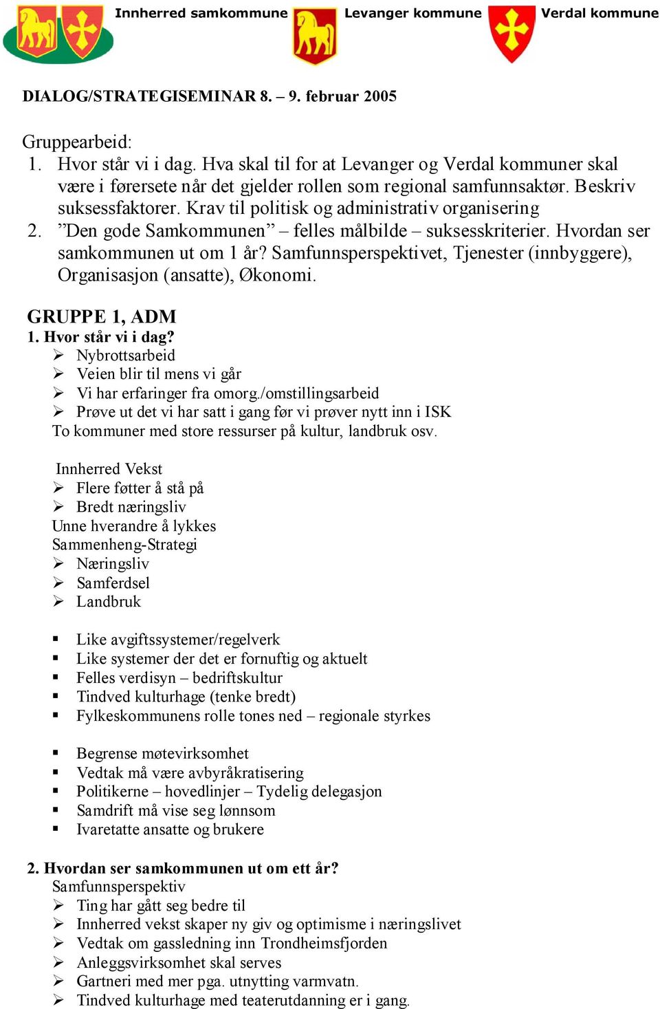 Den gode Samkommunen felles målbilde suksesskriterier. Hvordan ser samkommunen ut om 1 år? Samfunnsperspektivet, Tjenester (innbyggere), Organisasjon (ansatte), Økonomi.