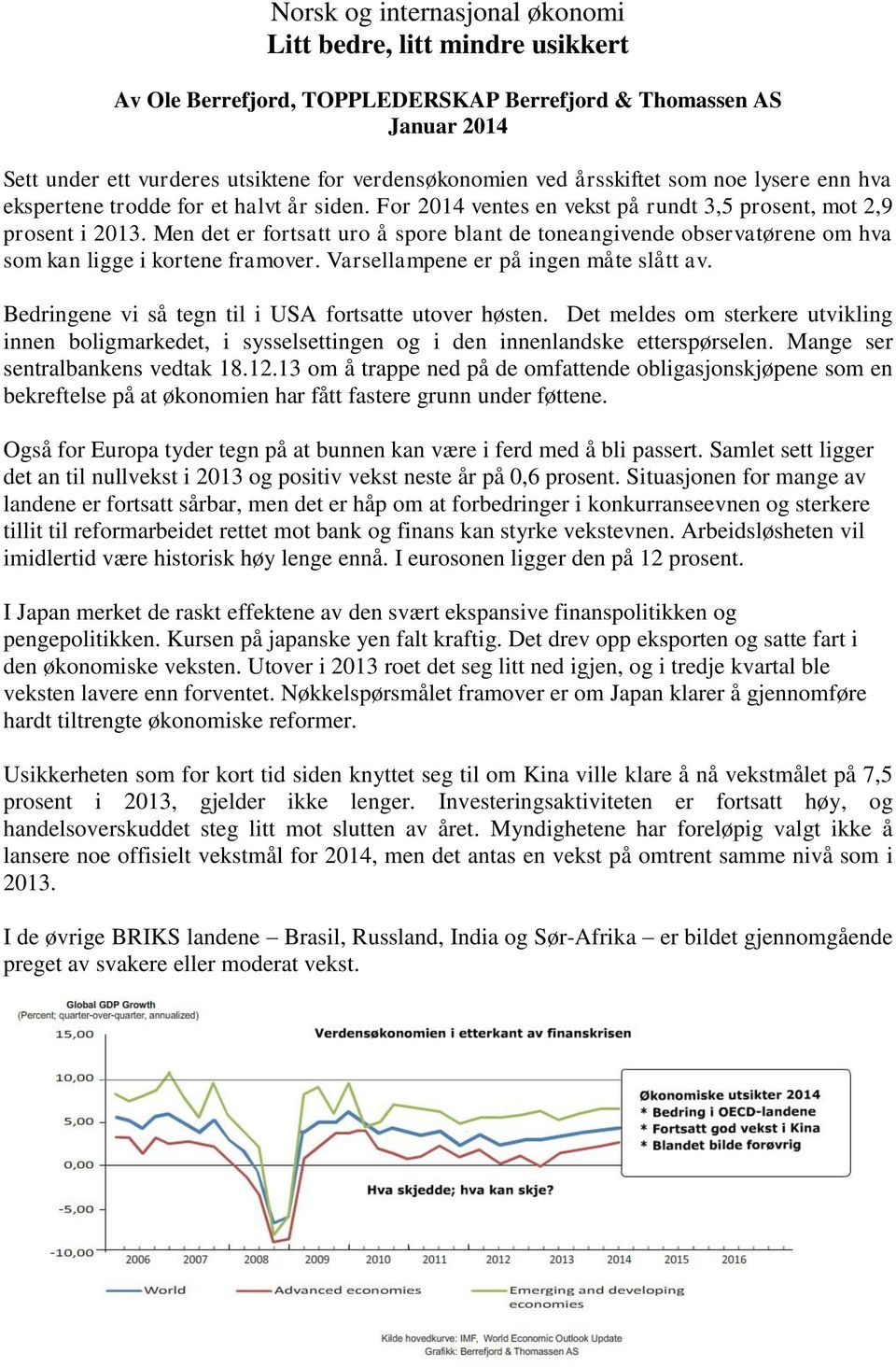 Men det er fortsatt uro å spore blant de toneangivende observatørene om hva som kan ligge i kortene framover. Varsellampene er på ingen måte slått av.