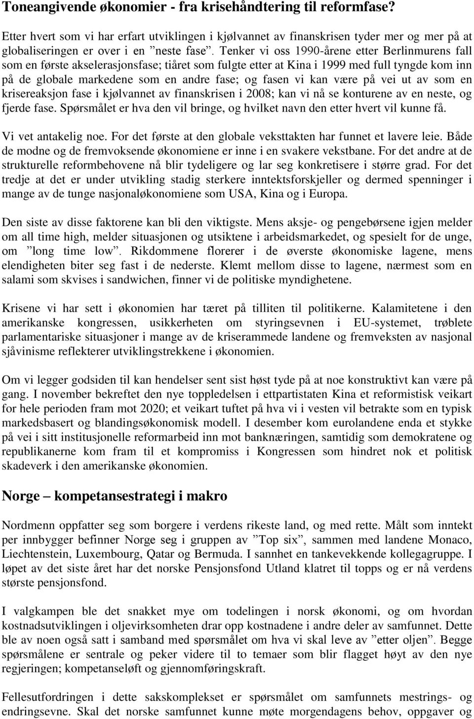 kan være på vei ut av som en krisereaksjon fase i kjølvannet av finanskrisen i 2008; kan vi nå se konturene av en neste, og fjerde fase.