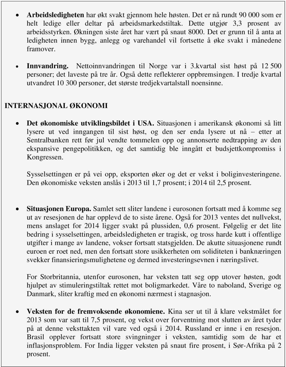 Nettoinnvandringen til Norge var i 3.kvartal sist høst på 12 500 personer; det laveste på tre år. Også dette reflekterer oppbremsingen.