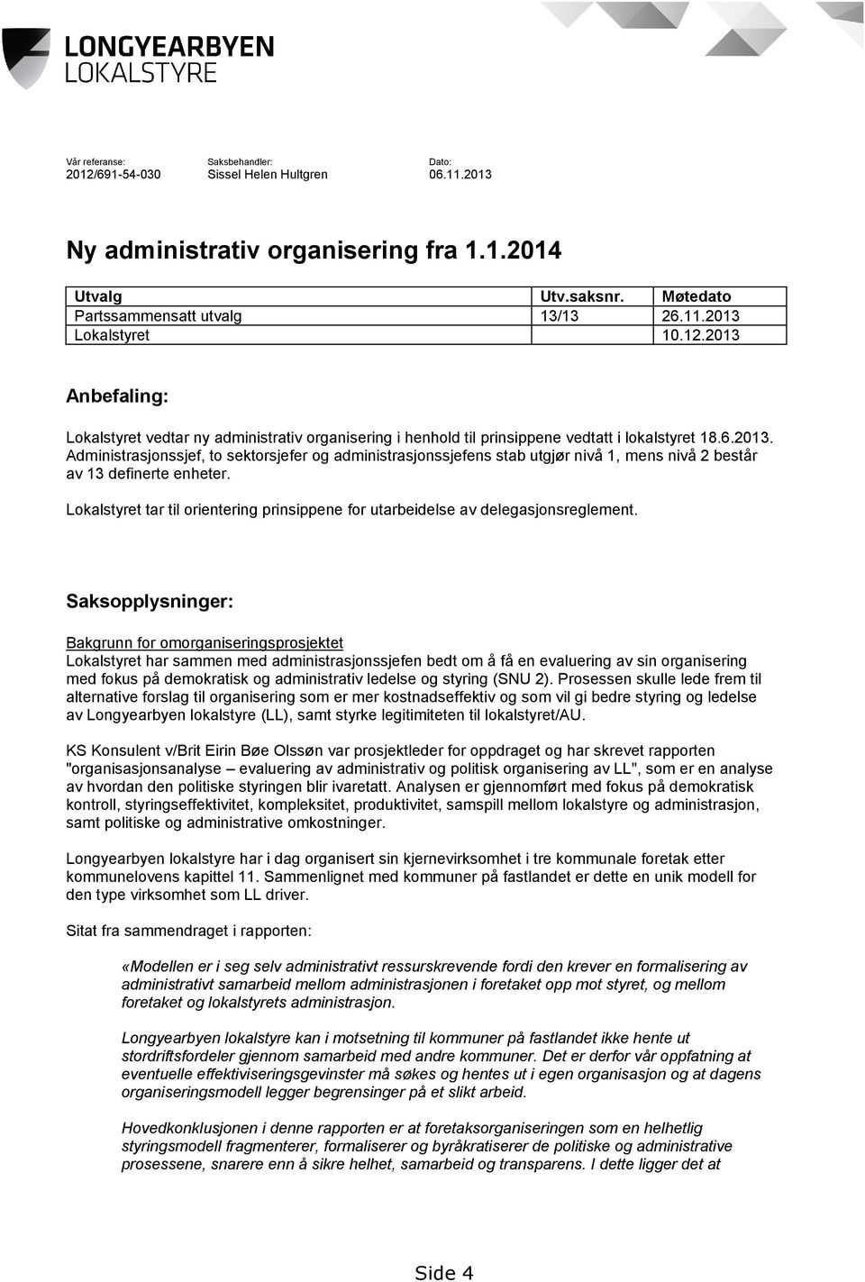 Lokalstyret tar til orientering prinsippene for utarbeidelse av delegasjonsreglement.