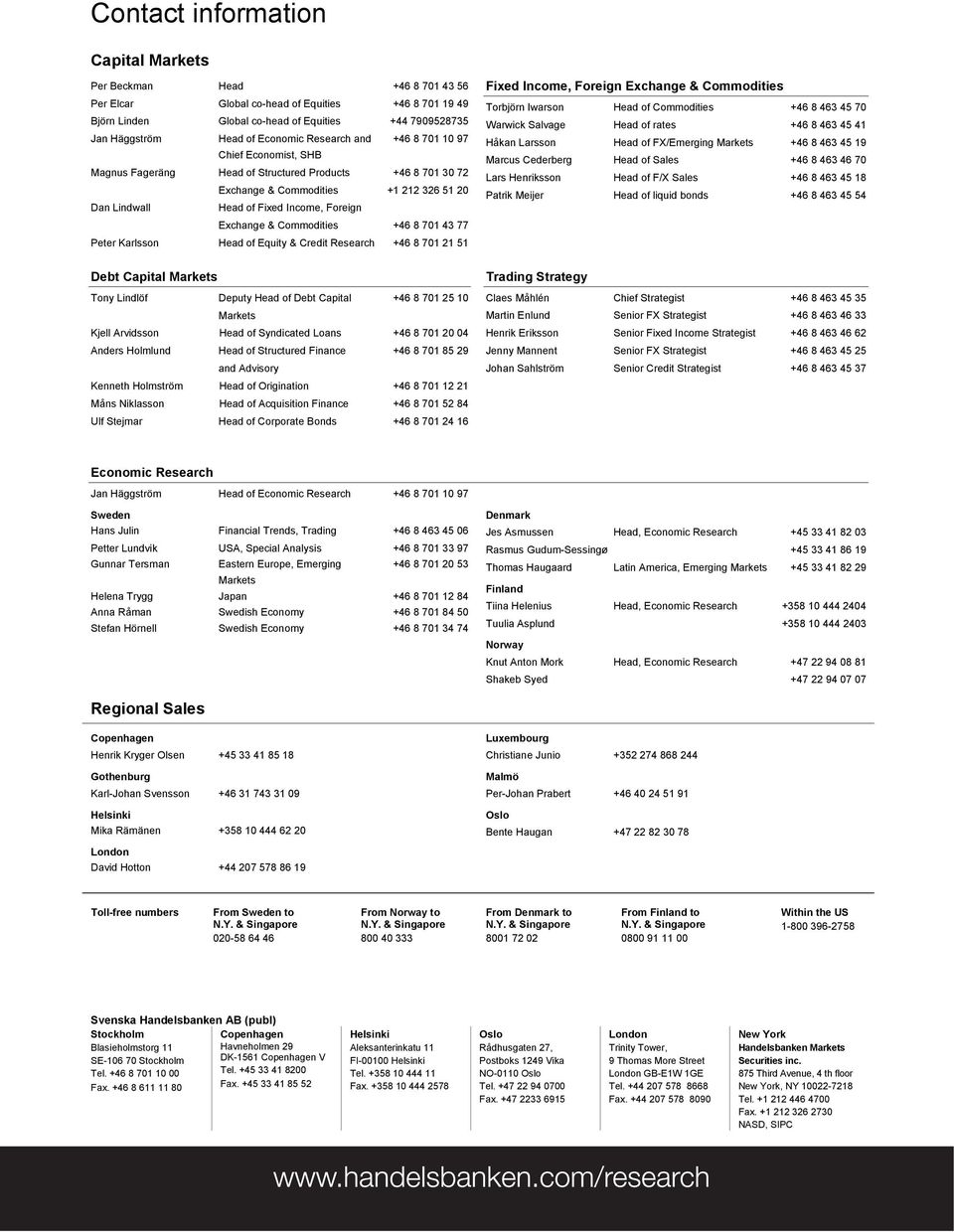 Foreign Exchange & Commodities +46 8 701 43 77 Peter Karlsson Head of Equity & Credit Research +46 8 701 21 51 Debt Capital Markets Tony Lindlöf Deputy Head of Debt Capital +46 8 701 25 10 Markets