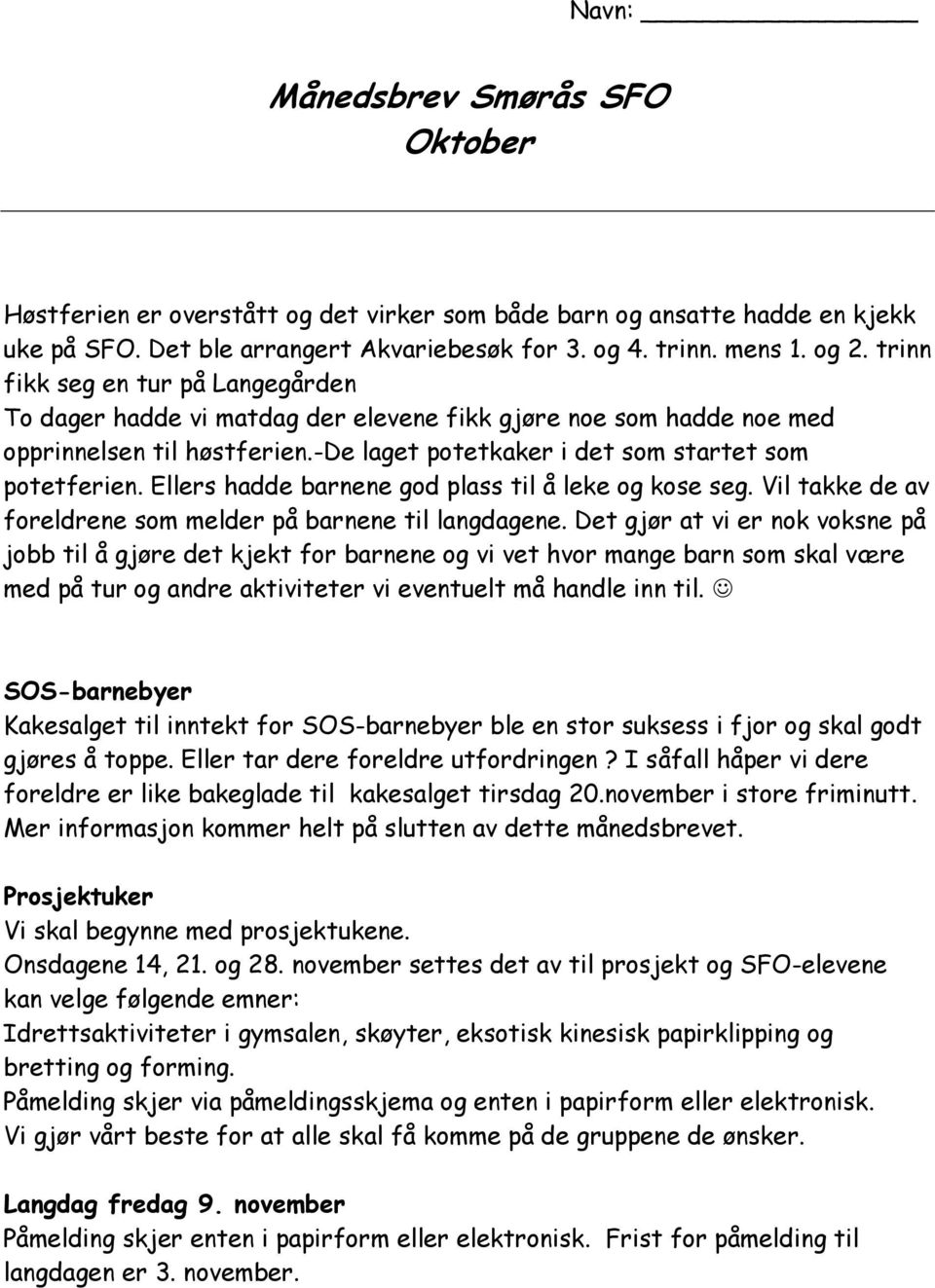 Ellers hadde barnene god plass til å leke og kose seg. Vil takke de av foreldrene som melder på barnene til langdagene.