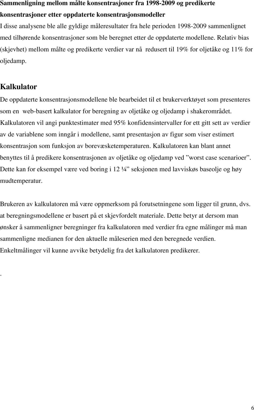 Relativ bias (skjevhet) mellom målte og predikerte verdier var nå redusert til 19% for oljetåke og 11% for oljedamp.