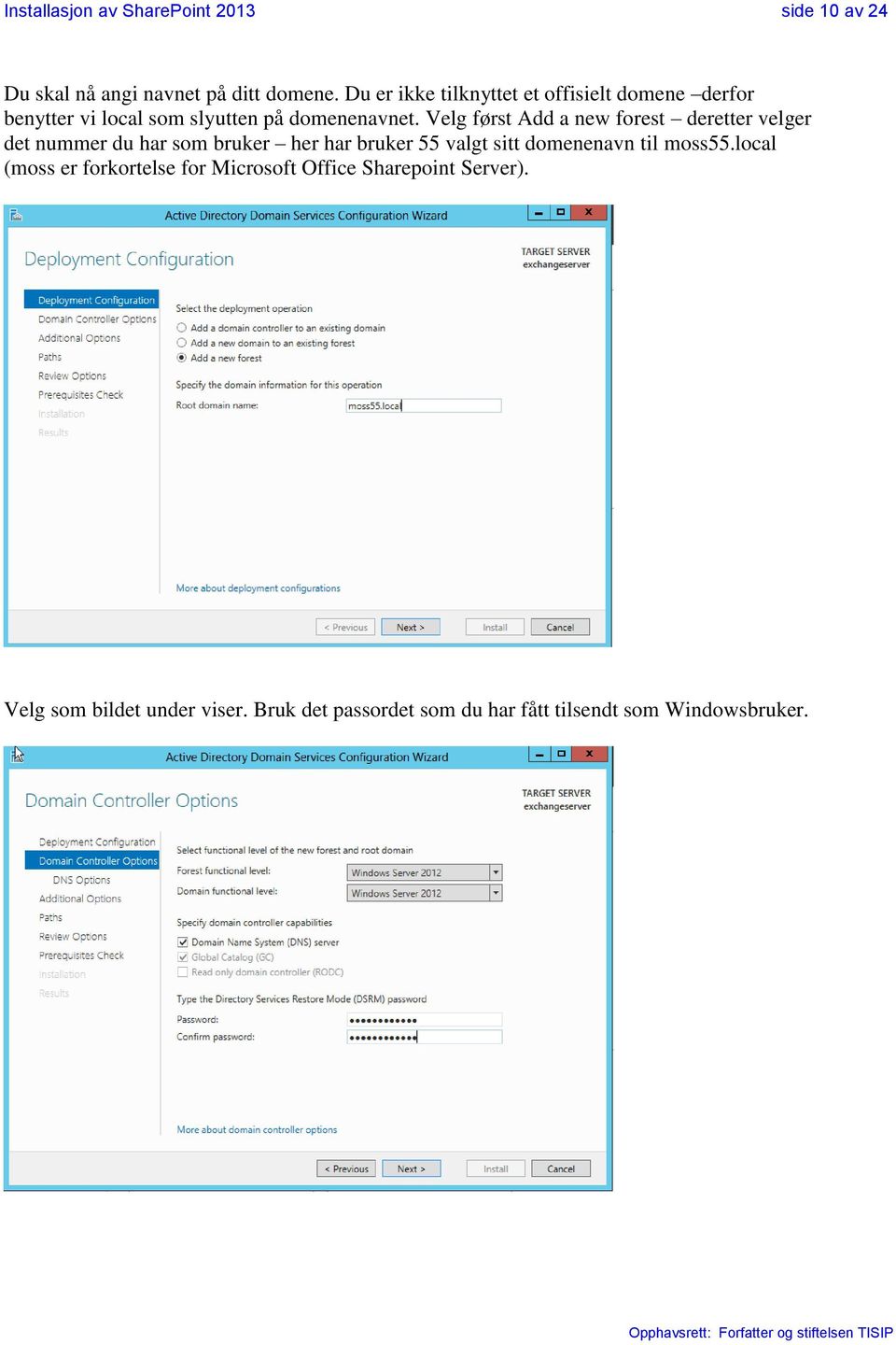 Velg først Add a new forest deretter velger det nummer du har som bruker her har bruker 55 valgt sitt domenenavn til