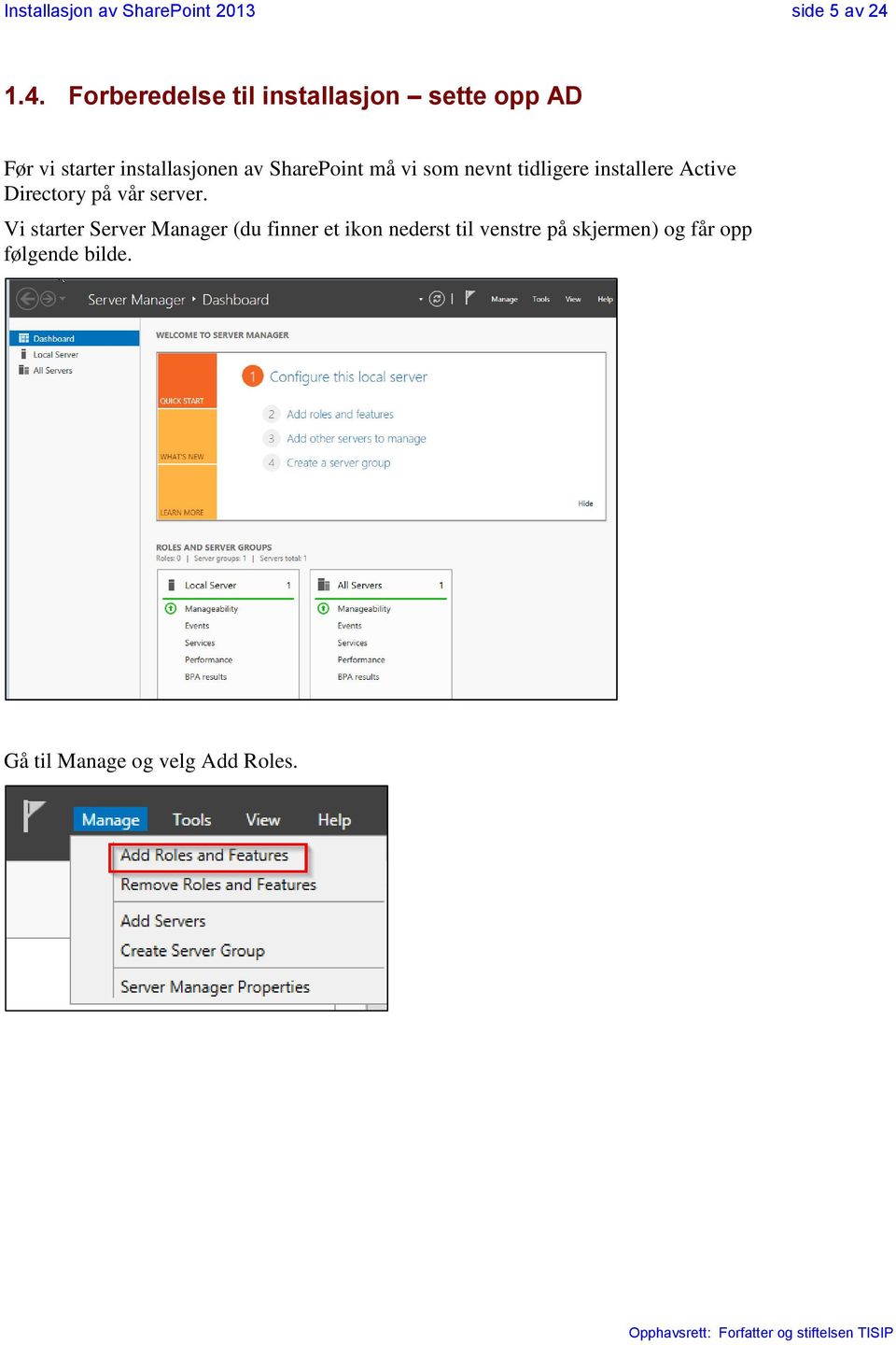 SharePoint må vi som nevnt tidligere installere Active Directory på vår server.