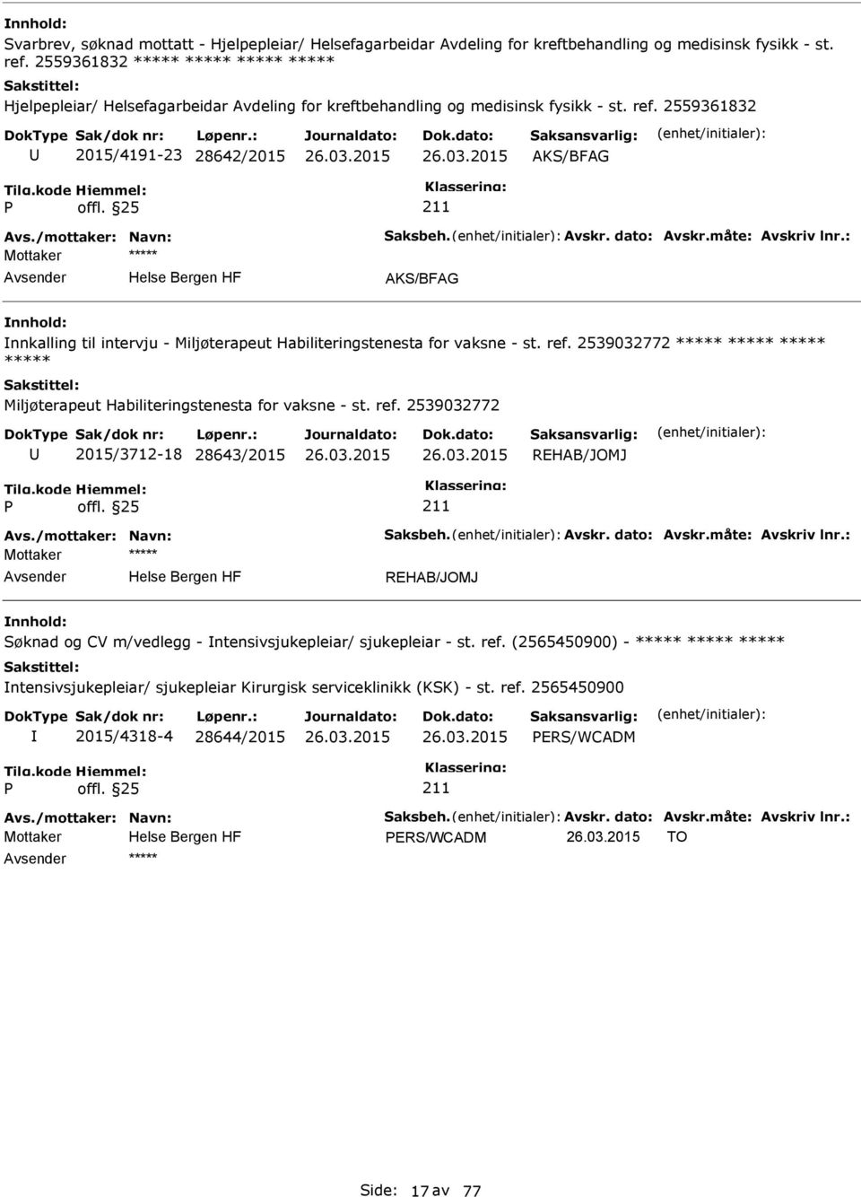 Avskr. dato: Avskr.måte: Avskriv lnr.: AKS/BFAG nnkalling til intervju - Miljøterapeut Habiliteringstenesta for vaksne - st. ref.