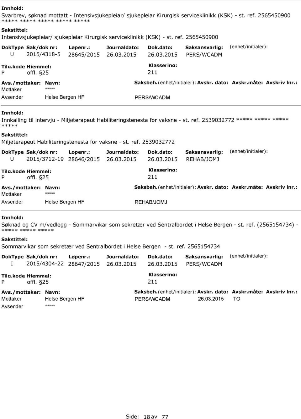 dato: Avskr.måte: Avskriv lnr.: ERS/WCADM nnkalling til intervju - Miljøterapeut Habiliteringstenesta for vaksne - st. ref.