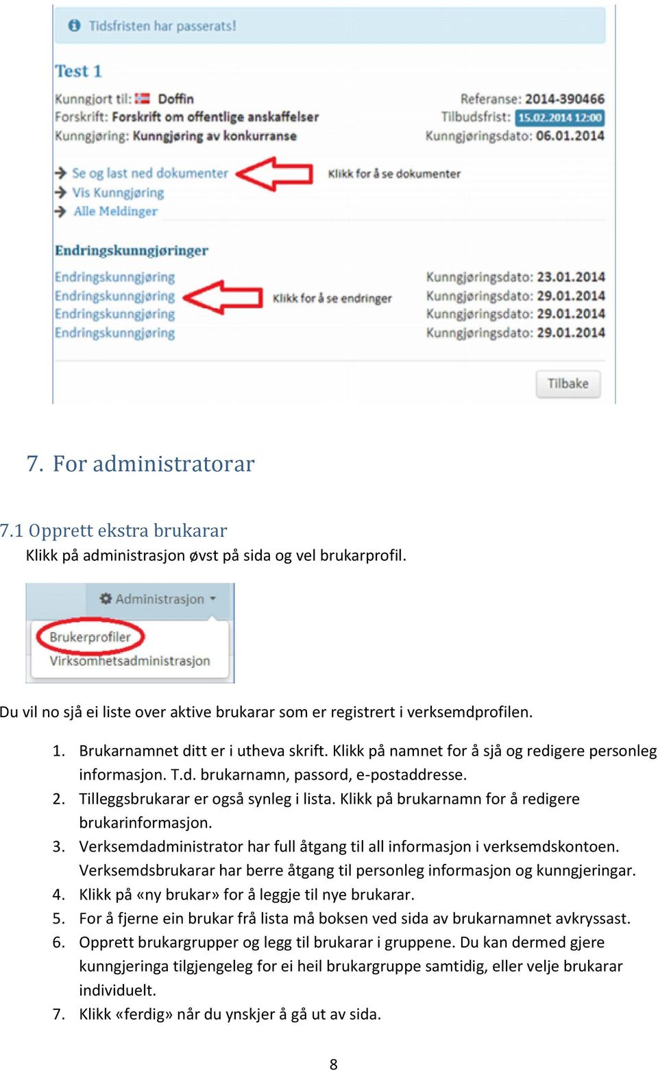 Klikk på brukarnamn for å redigere brukarinformasjon. 3. Verksemdadministrator har full åtgang til all informasjon i verksemdskontoen.