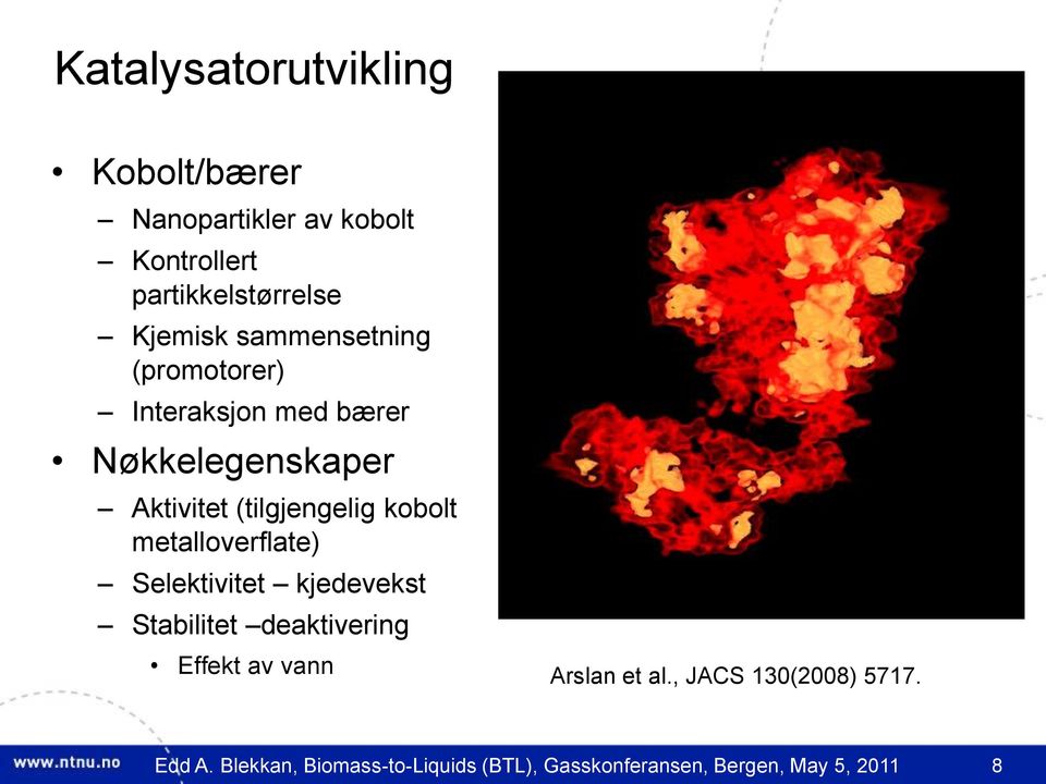 metalloverflate) Selektivitet kjedevekst Stabilitet deaktivering Effekt av vann Arslan et al.