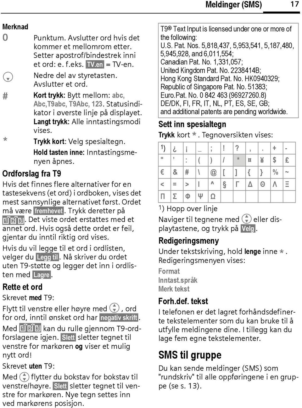 Hold tasten inne: Inntastingsmenyen åpnes. Ordforslag fra T9 Hvis det finnes flere alternativer for en tastesekvens (et ord) i ordoken, vises det mest sannsynlige alternativet først.