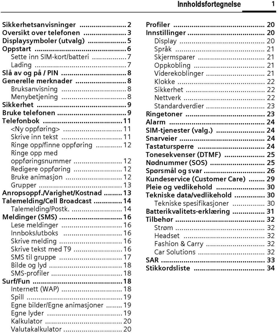 .. 12 Ringe opp med oppføringsnummer... 12 Redigere oppføring... 12 Bruke animasjon... 12 Grupper... 13 Anropsoppf./Varighet/Kostnad... 13 Talemelding/Cell Broadcast... 14 Talemelding/Postk.