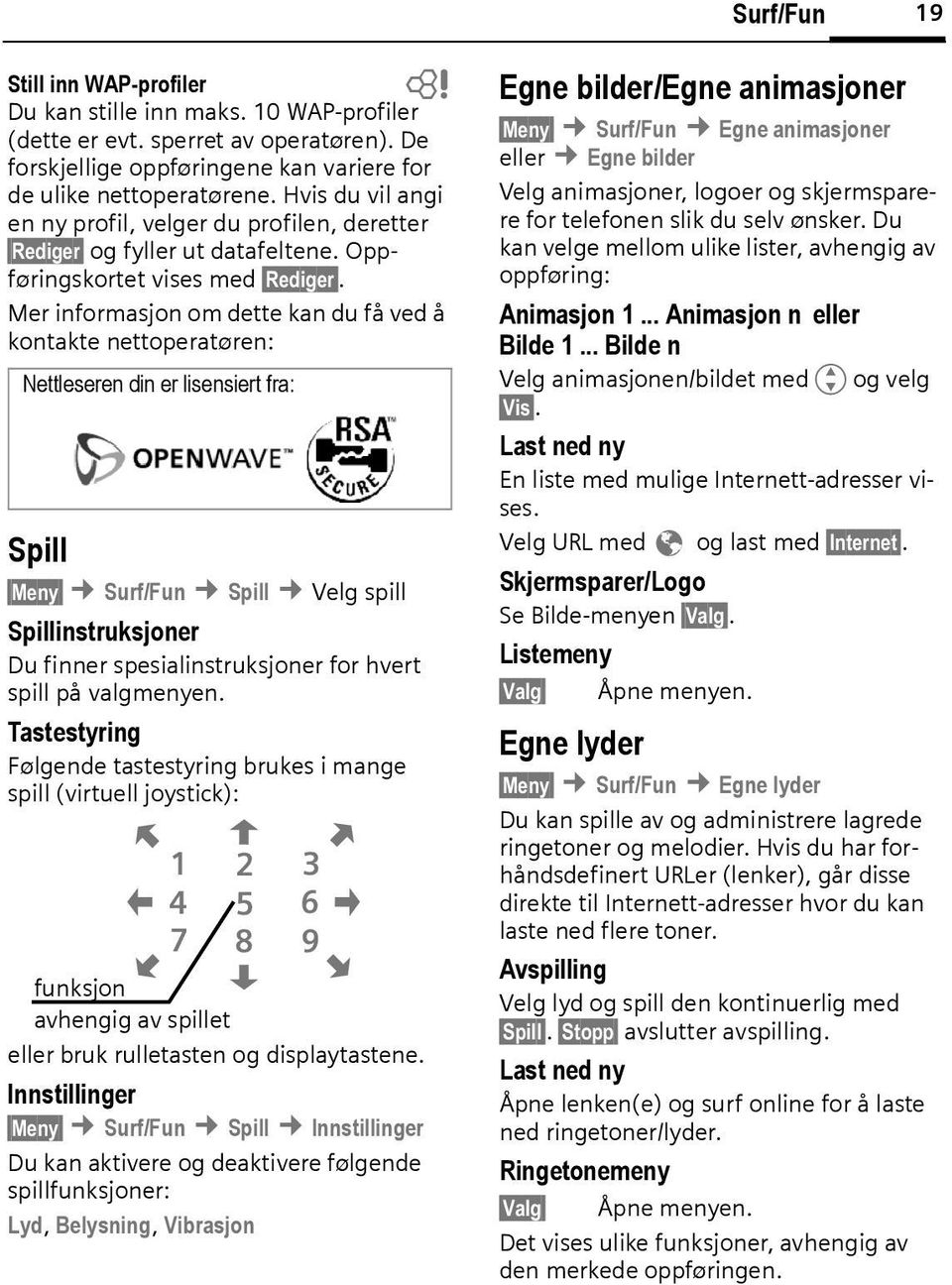 Mer informasjon om dette kan du få ved å kontakte nettoperatøren: Nettleseren din er lisensiert fra: Spill Meny Surf/Fun Spill Velg spill Spillinstruksjoner Du finner spesialinstruksjoner for hvert