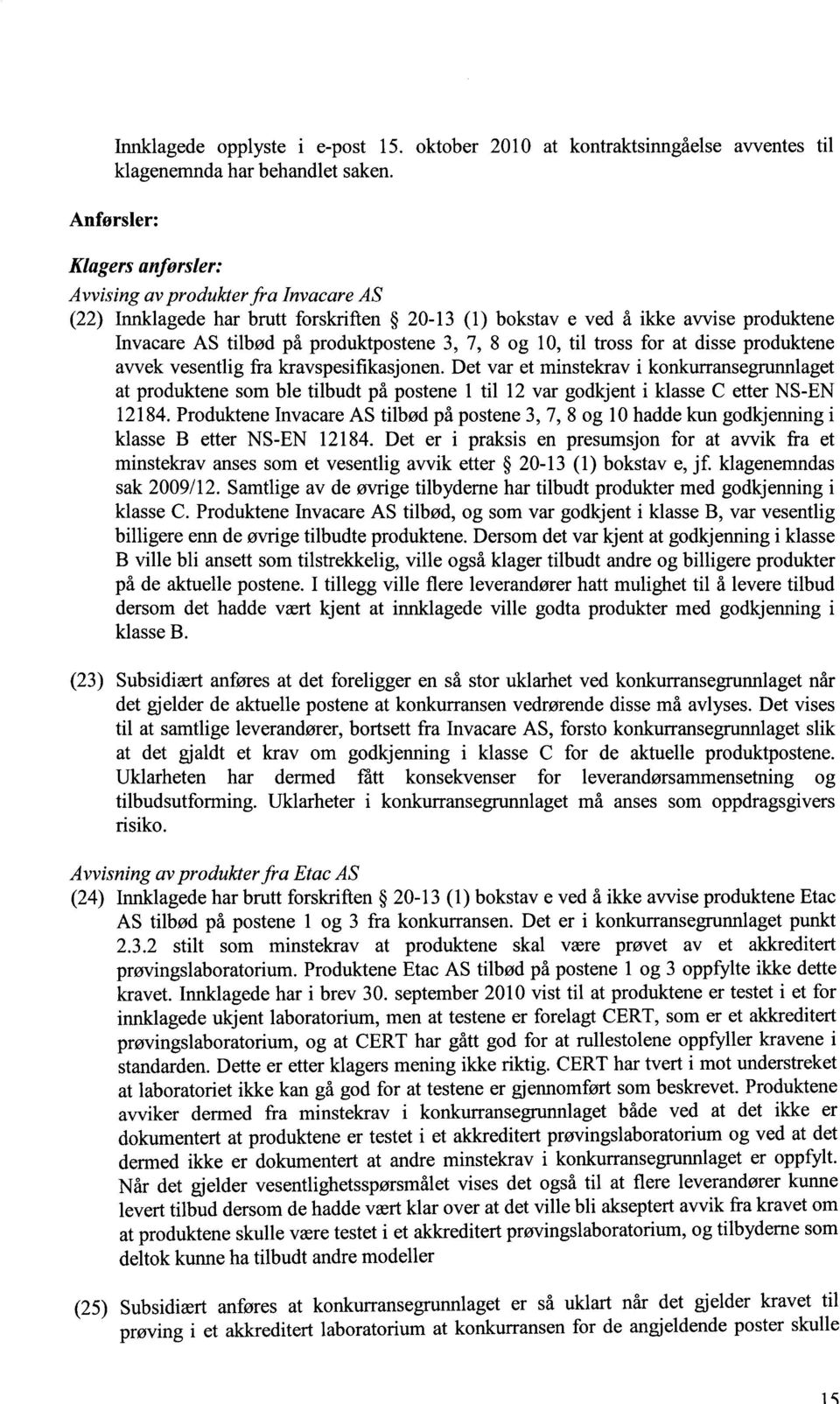 og 10, til tross for at disse produktene avvek vesentlig fra kravspesifikasjonen.